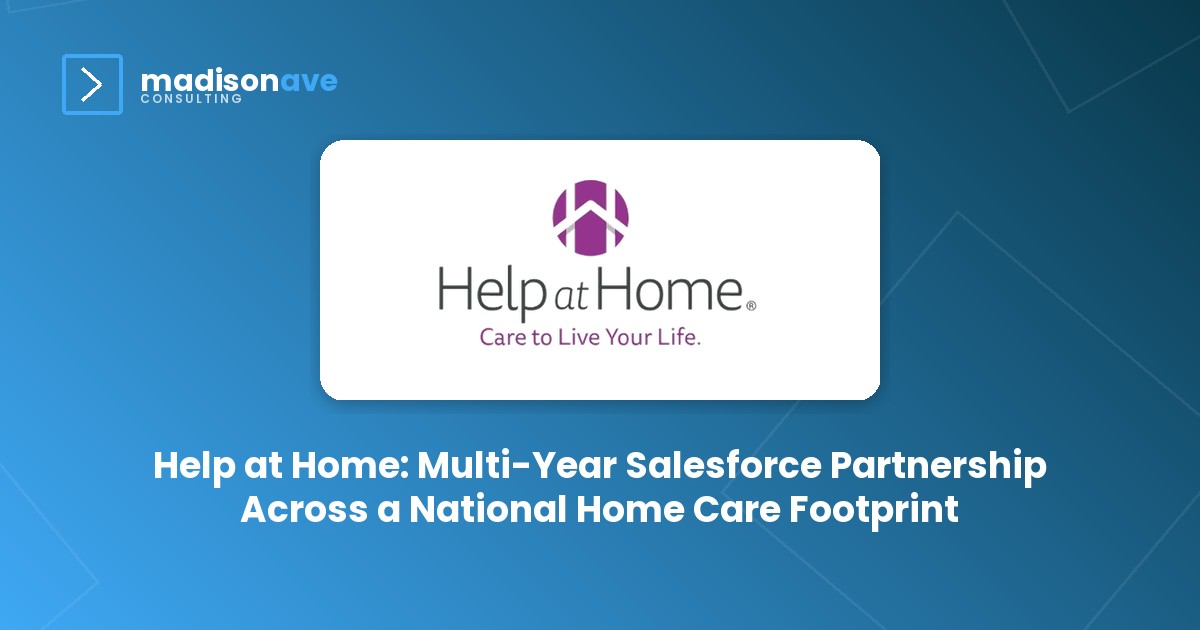 Help at Home: Multi-Year Salesforce Partnership Across a National Home Care Footprint